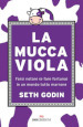 La mucca viola. Farsi notare (e fare fortuna) in un mondo tutto marrone